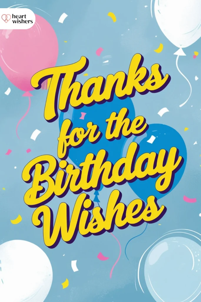 Heartfelt Thanks for the Birthday Wishes